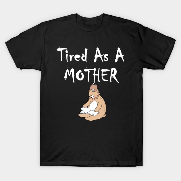 Tired As A Mother Baby Bear Reading Book T-Shirt by BOPIXEL